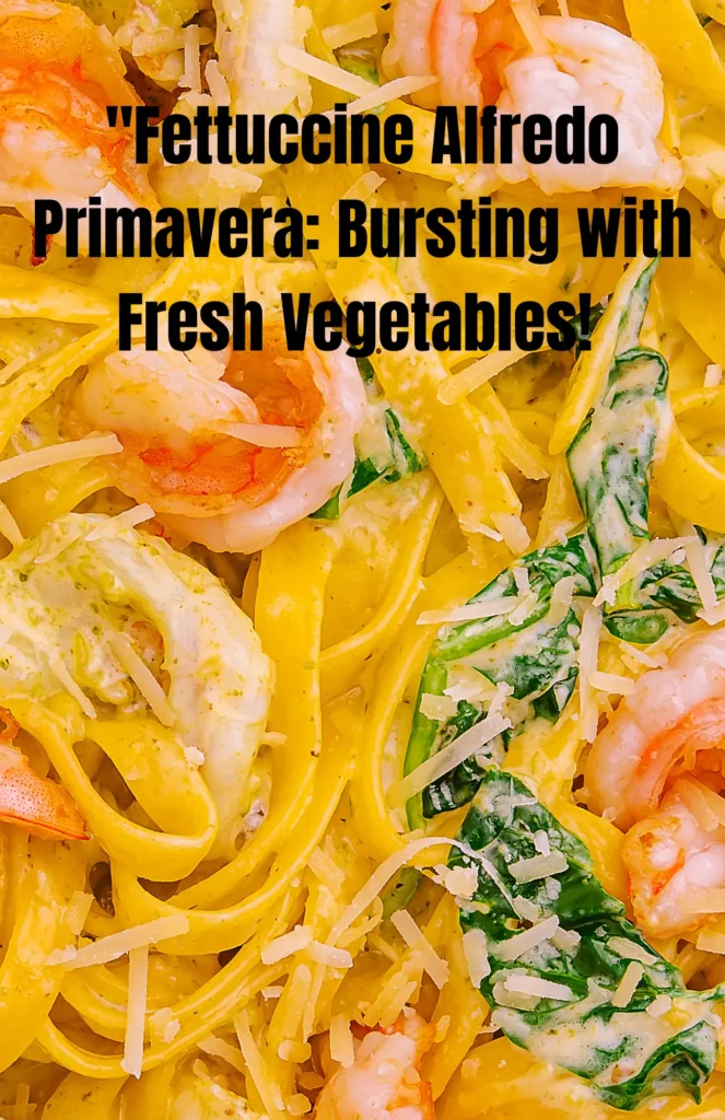 Fettuccine Alfredo Primavera: Bursting with Fresh Vegetables!