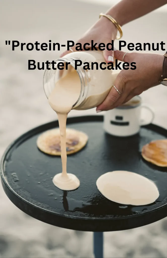 Protein-Packed Peanut Butter Pancakes: A Nutritious Delight!