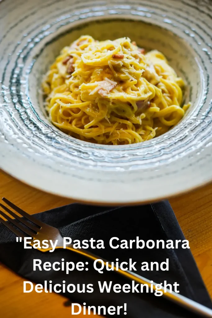 Easy Pasta Carbonara Recipe: Quick and Delicious Weeknight Dinner