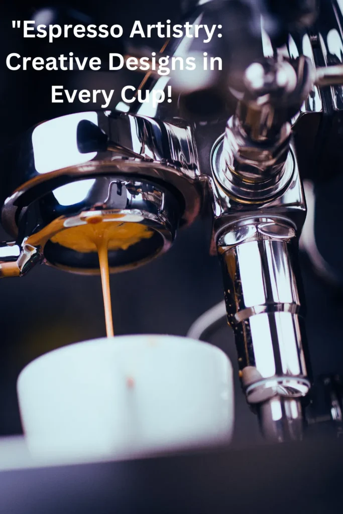 Espresso Artistry: Creative Designs in Every Cup! Espresso Artistry: Creative Designs in Every Cup!