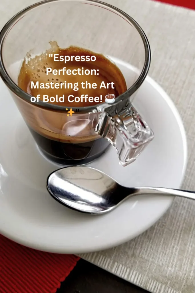 Espresso Perfection: Mastering the Art of Bold Coffee!