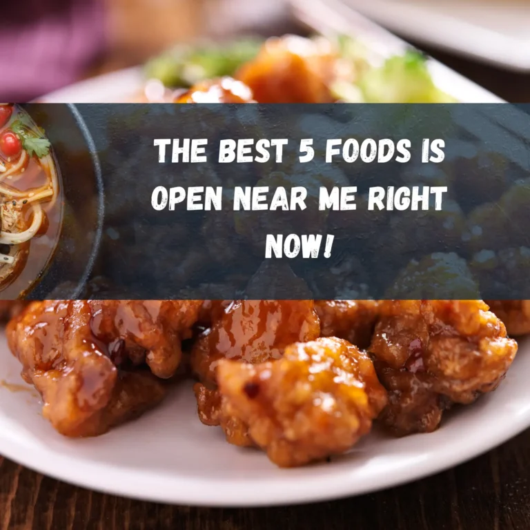 The Best 5 Foods is Open Near Me Right Now!