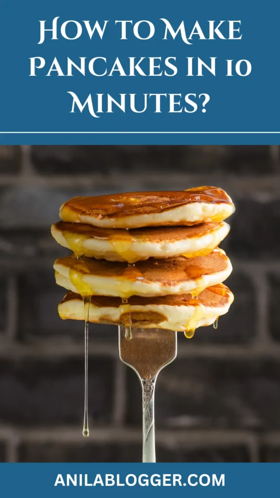 How to Make Pancakes in 10 Minutes?